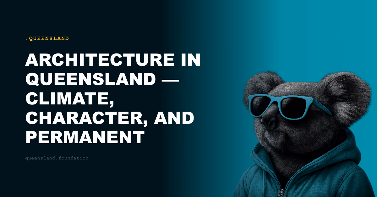 Architecture in Queensland — Climate, Character, and Permanent Digital Identity