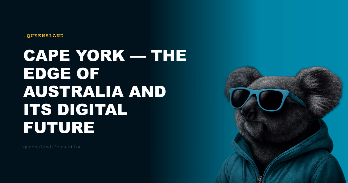 Cape York — The Edge of Australia and Its Digital Future