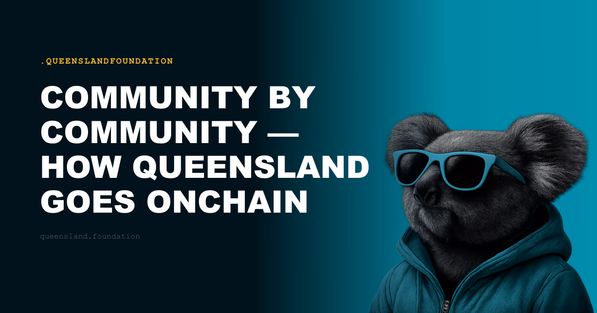 Community by Community — How Queensland Goes Onchain
