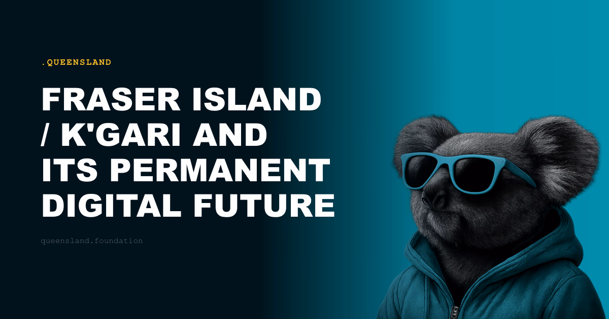 Fraser Island / K'gari and Its Permanent Digital Future