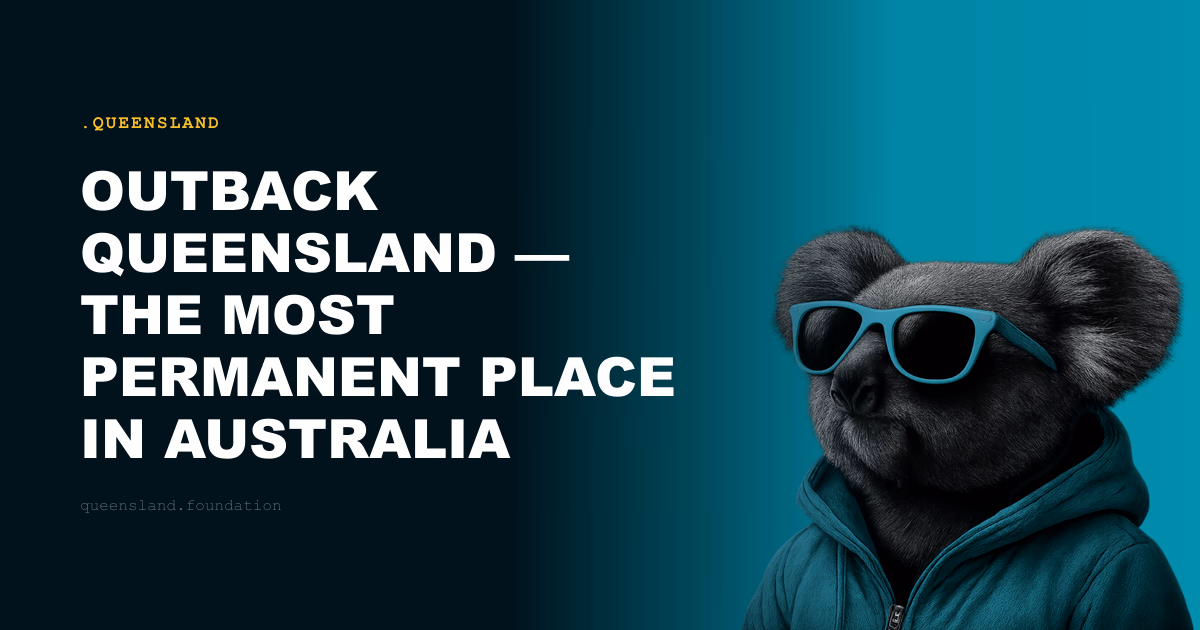 Outback Queensland — The Most Permanent Place in Australia