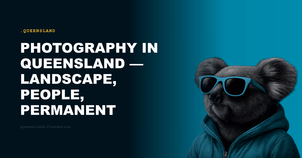 Photography in Queensland — Landscape, People, Permanent Addresses