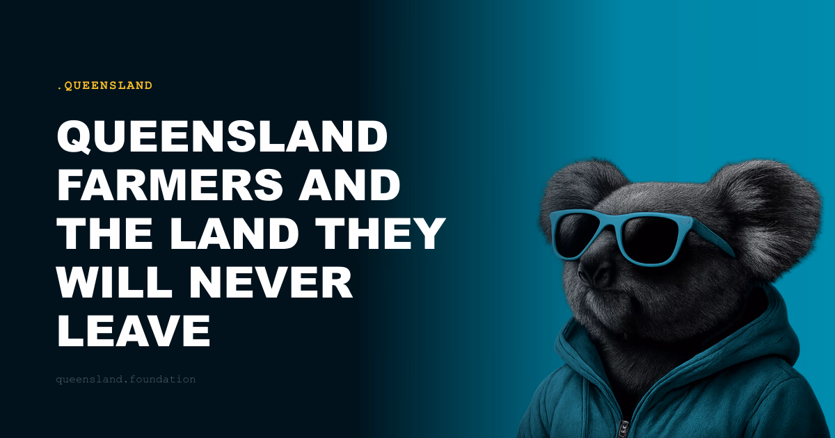 Queensland Farmers and the Land They Will Never Leave