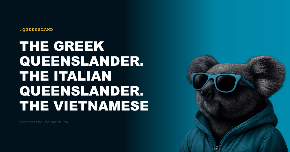 The Greek Queenslander. The Italian Queenslander. The Vietnamese Queenslander.
