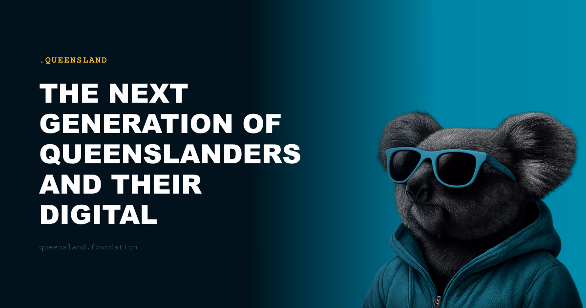 The Next Generation of Queenslanders and Their Digital Birthright