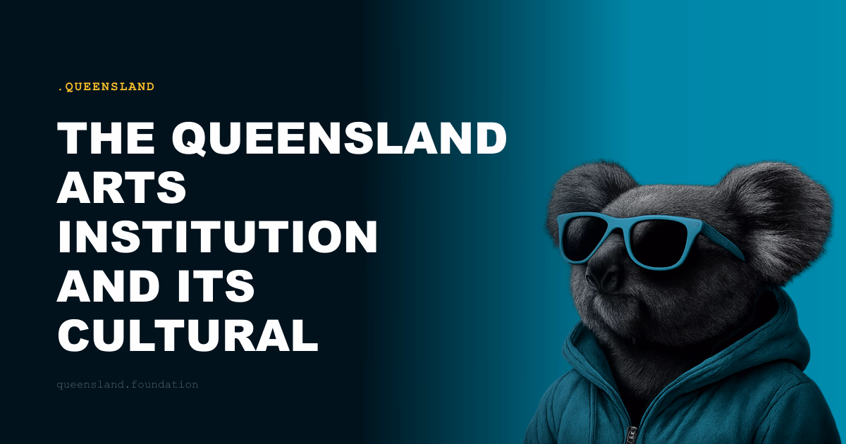 The Queensland Arts Institution and Its Cultural Legacy
