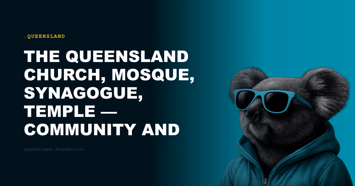 The Queensland Church, Mosque, Synagogue, Temple — Community and Permanence