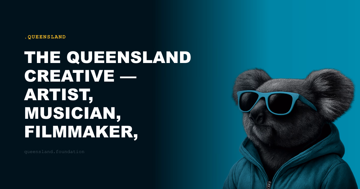 The Queensland Creative — Artist, Musician, Filmmaker, Designer