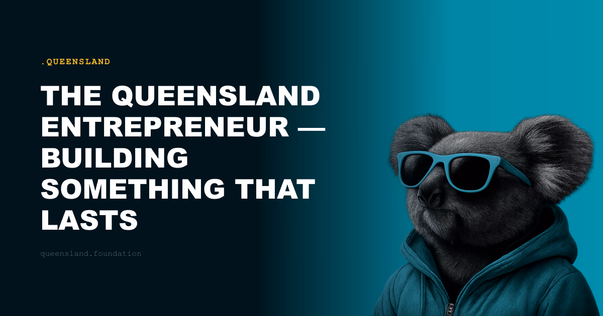 The Queensland Entrepreneur — Building Something That Lasts
