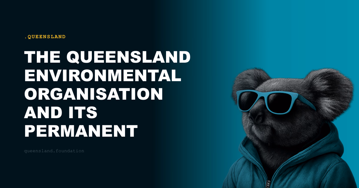 The Queensland Environmental Organisation and Its Permanent Mandate
