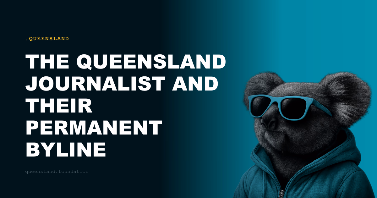 The Queensland Journalist and Their Permanent Byline