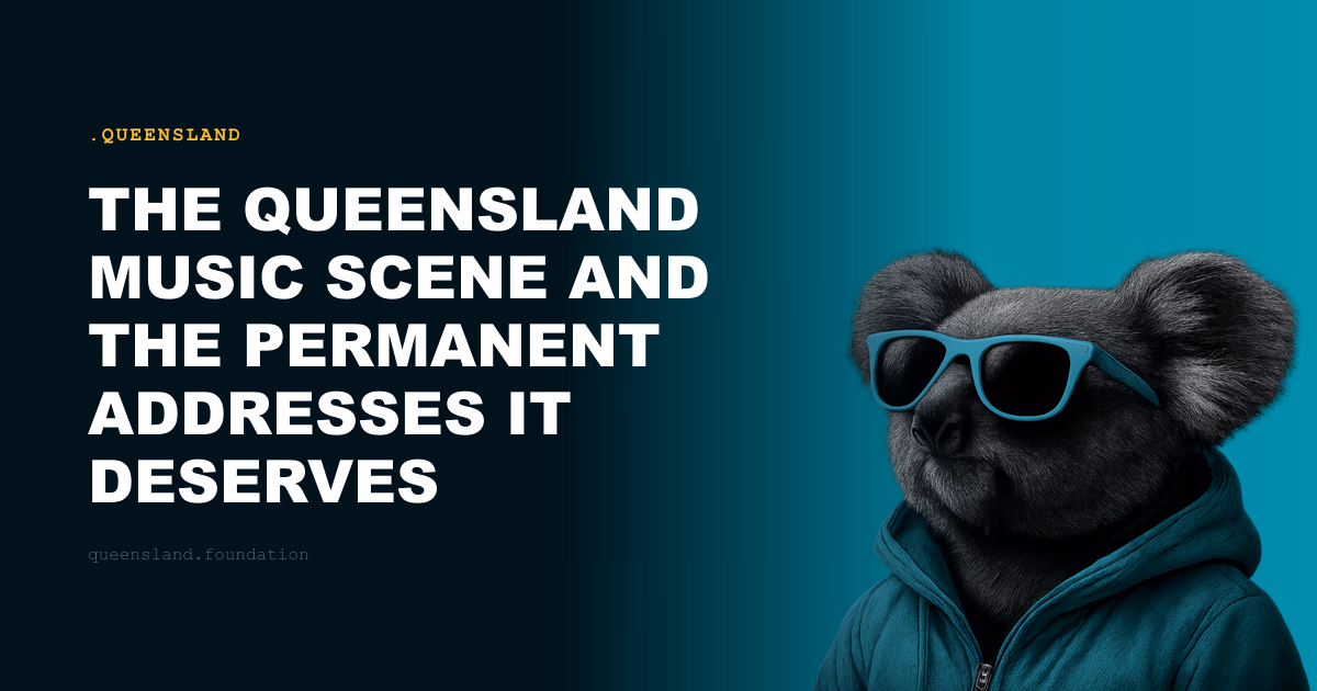 The Queensland Music Scene and the Permanent Addresses It Deserves