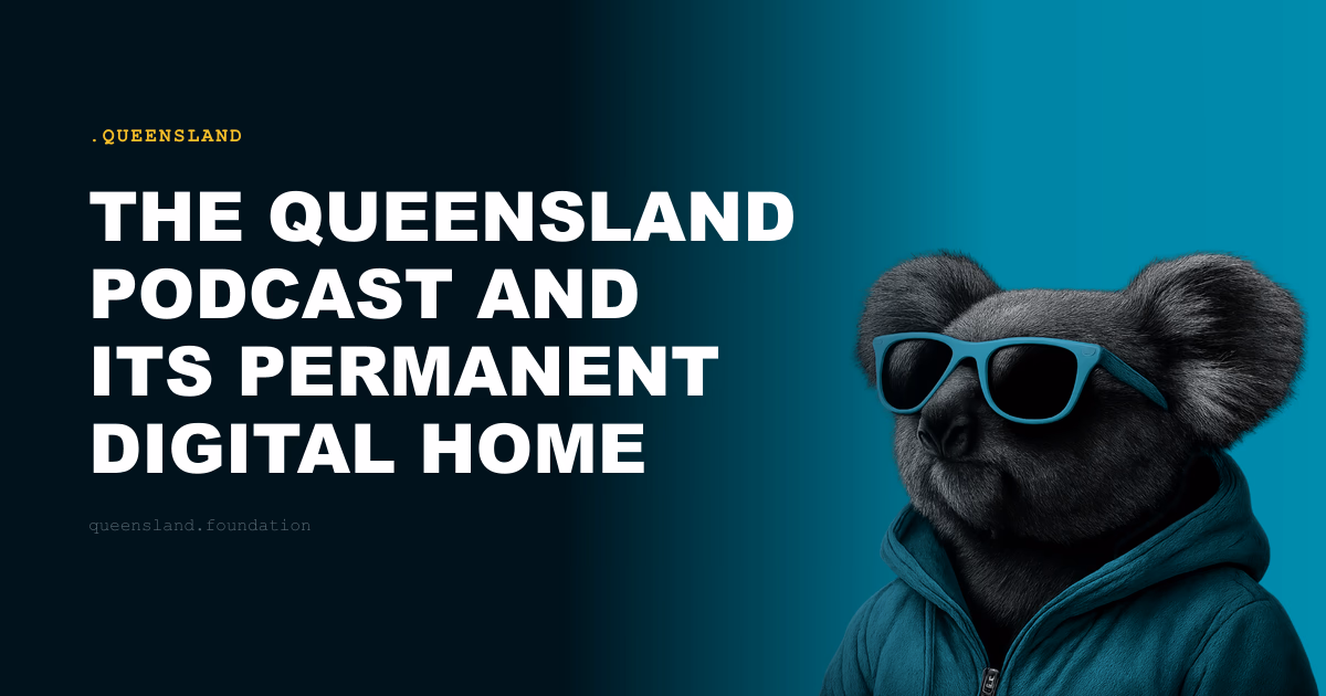 The Queensland Podcast and Its Permanent Digital Home