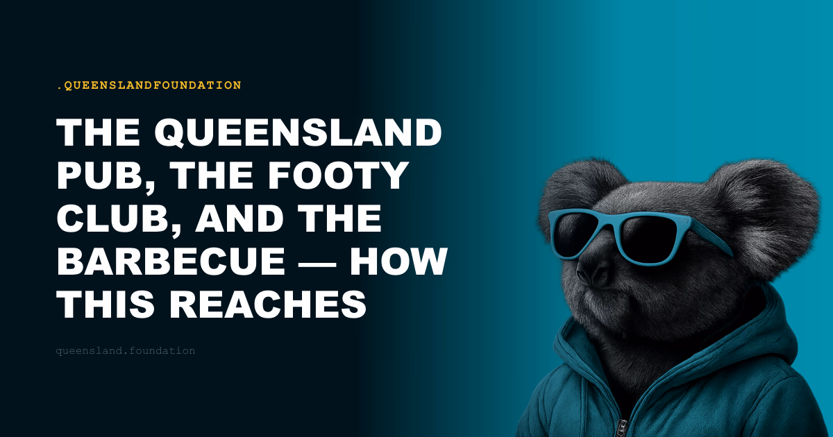 The Queensland Pub, the Footy Club, and the Barbecue — How This Reaches Everyone