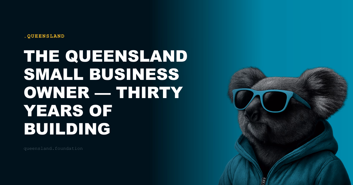 The Queensland Small Business Owner — Thirty Years of Building Something