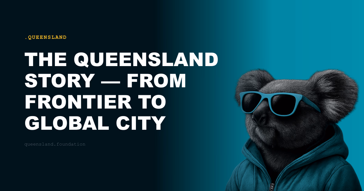 The Queensland Story — From Frontier to Global City
