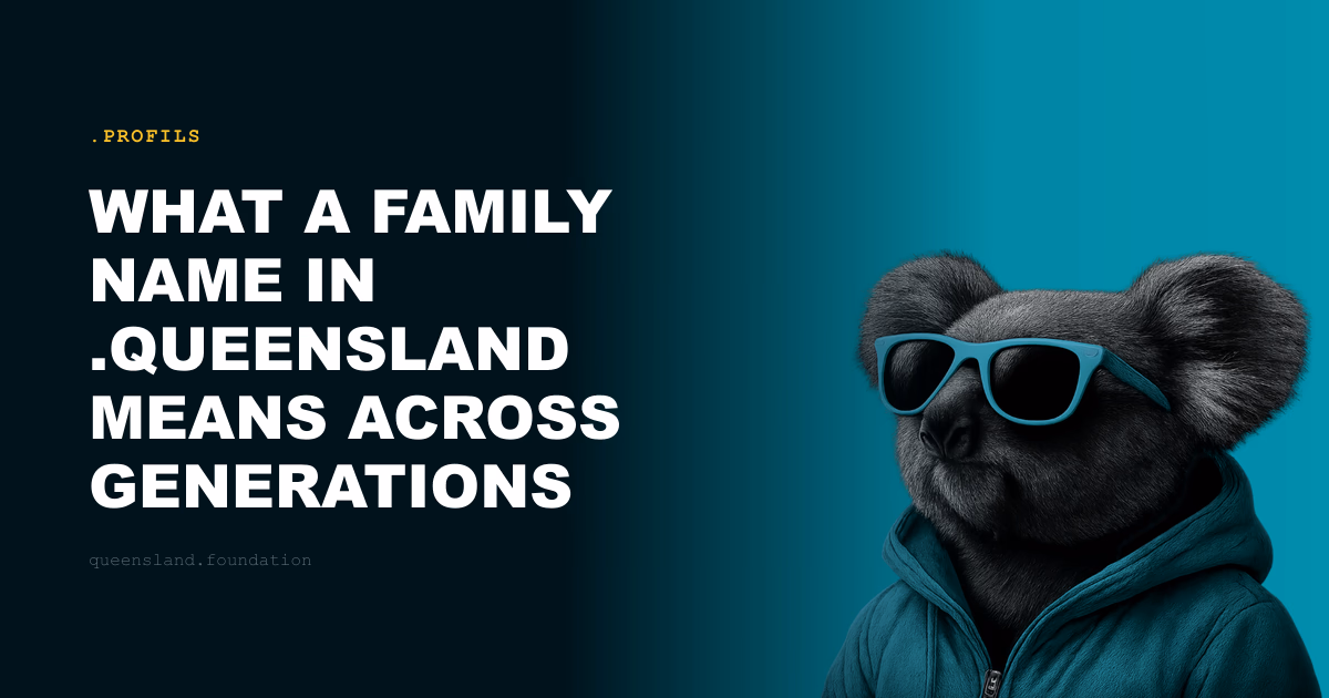 What a family name in .queensland means across generations