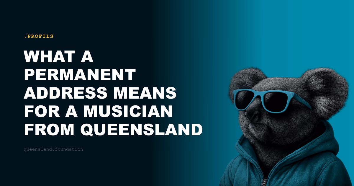What a permanent address means for a musician from Queensland