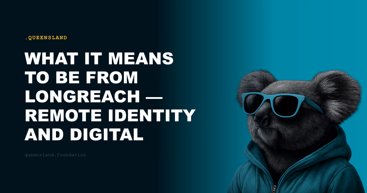 What It Means to Be From Longreach — Remote Identity and Digital Permanence