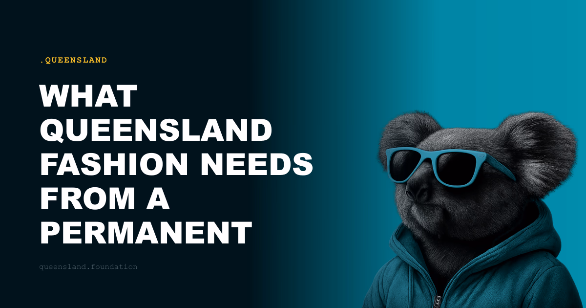 What Queensland Fashion Needs From a Permanent Address