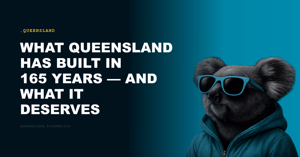 What Queensland Has Built in 165 Years — and What It Deserves Digitally