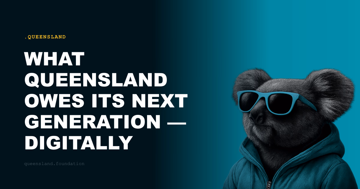 What Queensland Owes Its Next Generation — Digitally