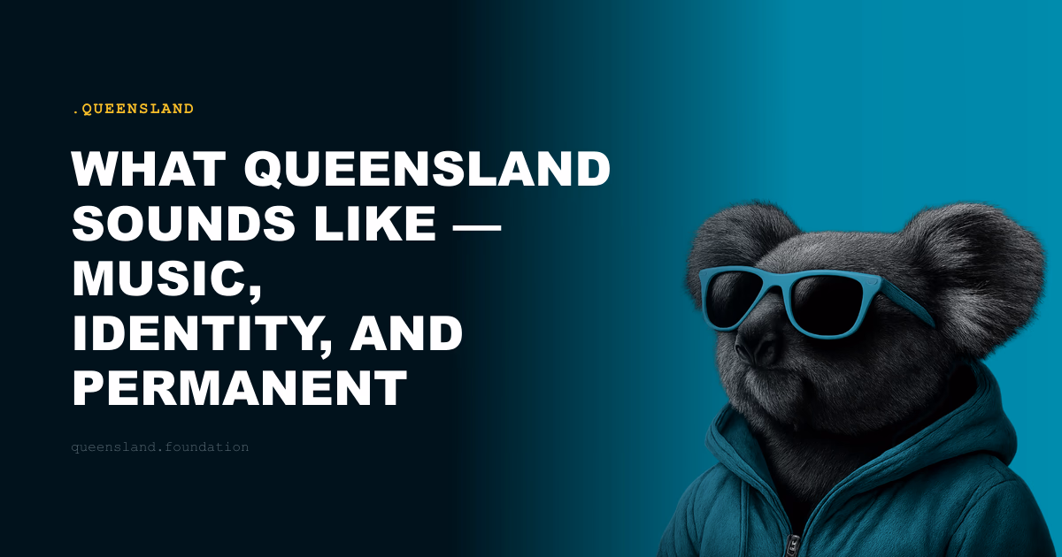 What Queensland Sounds Like — Music, Identity, and Permanent Addresses