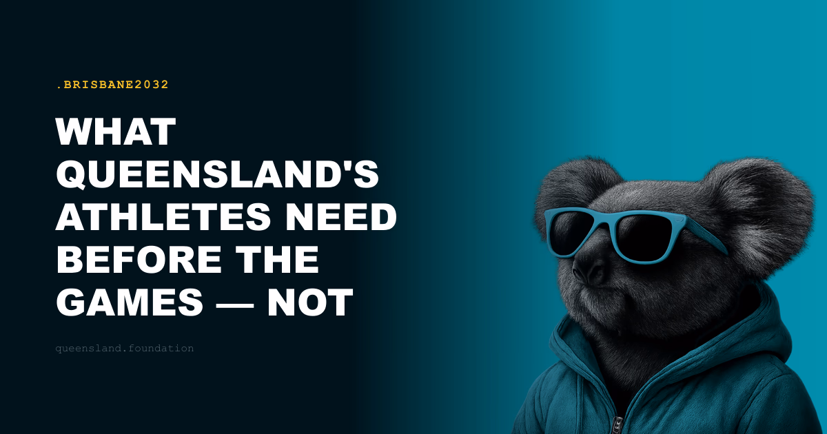 What Queensland's Athletes Need Before the Games — Not After