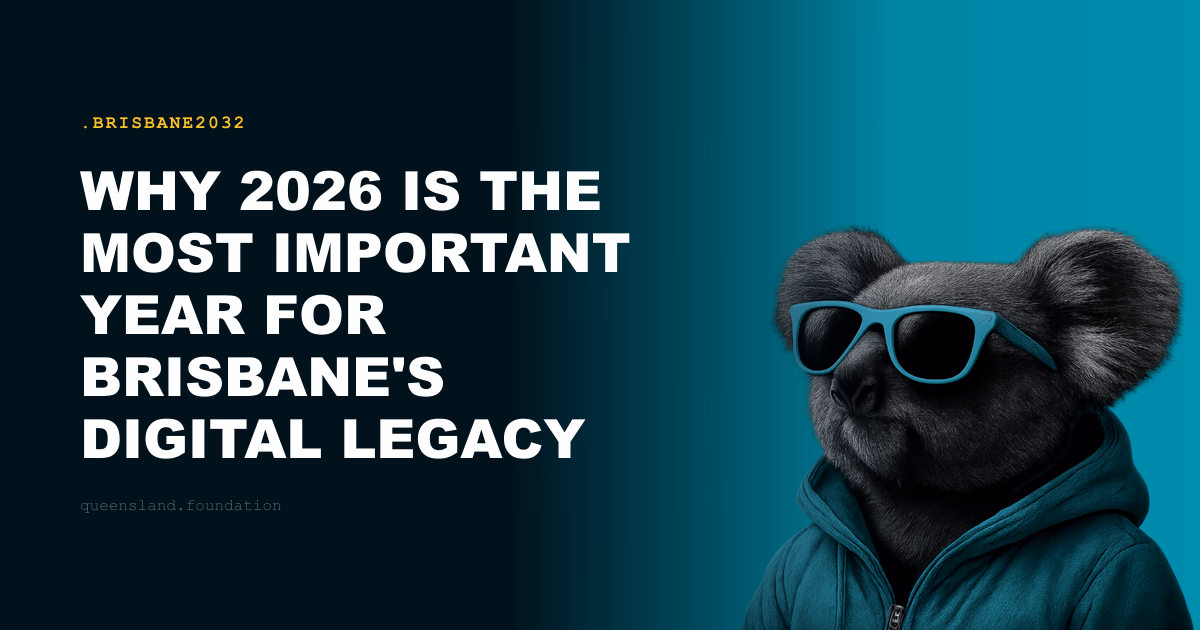 Why 2026 Is the Most Important Year for Brisbane's Digital Legacy