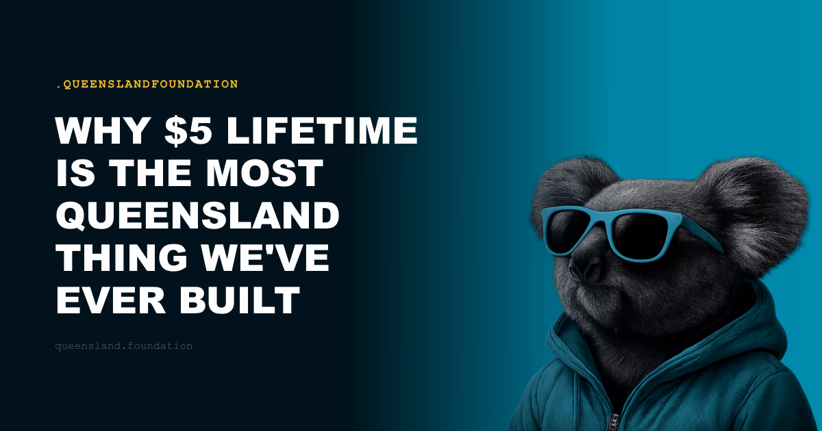 Why $5 Lifetime Is the Most Queensland Thing We've Ever Built