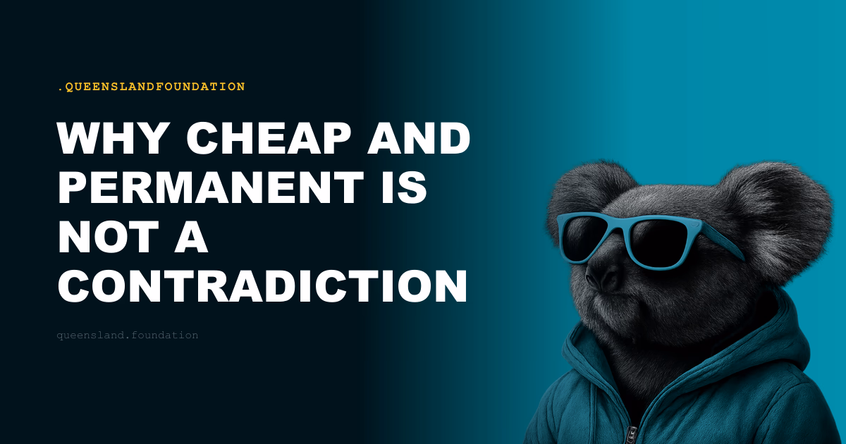 Why Cheap and Permanent Is Not a Contradiction
