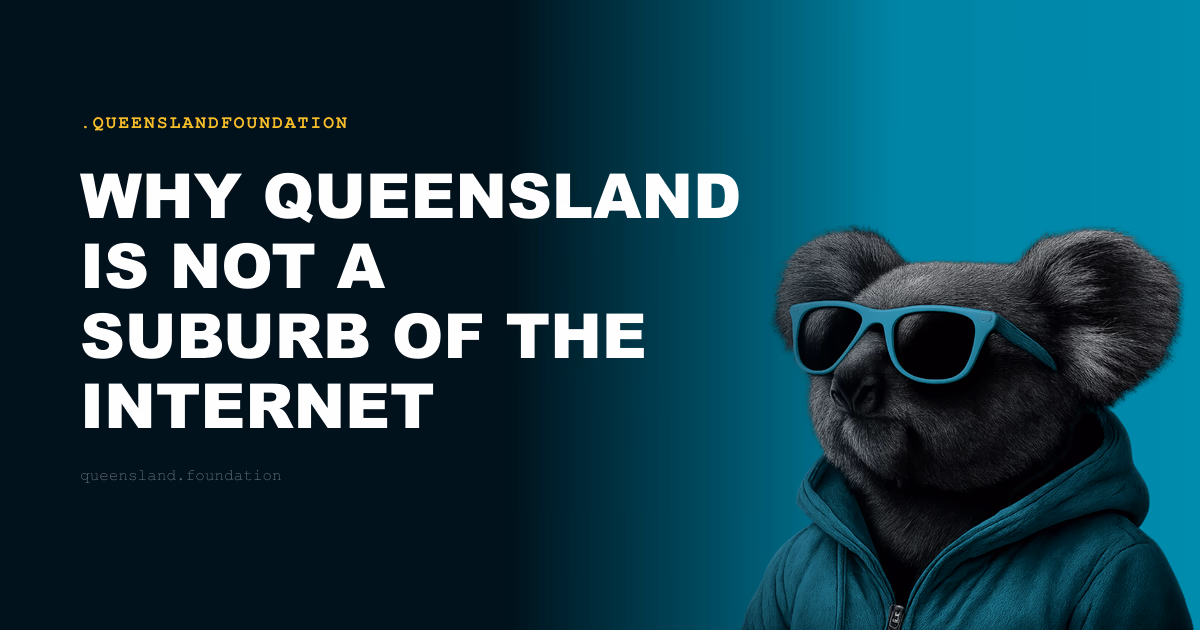 Why Queensland Is Not a Suburb of the Internet