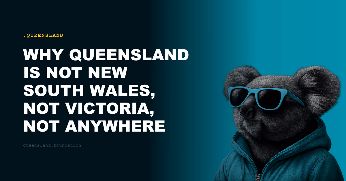 Why Queensland Is Not New South Wales, Not Victoria, Not Anywhere Else