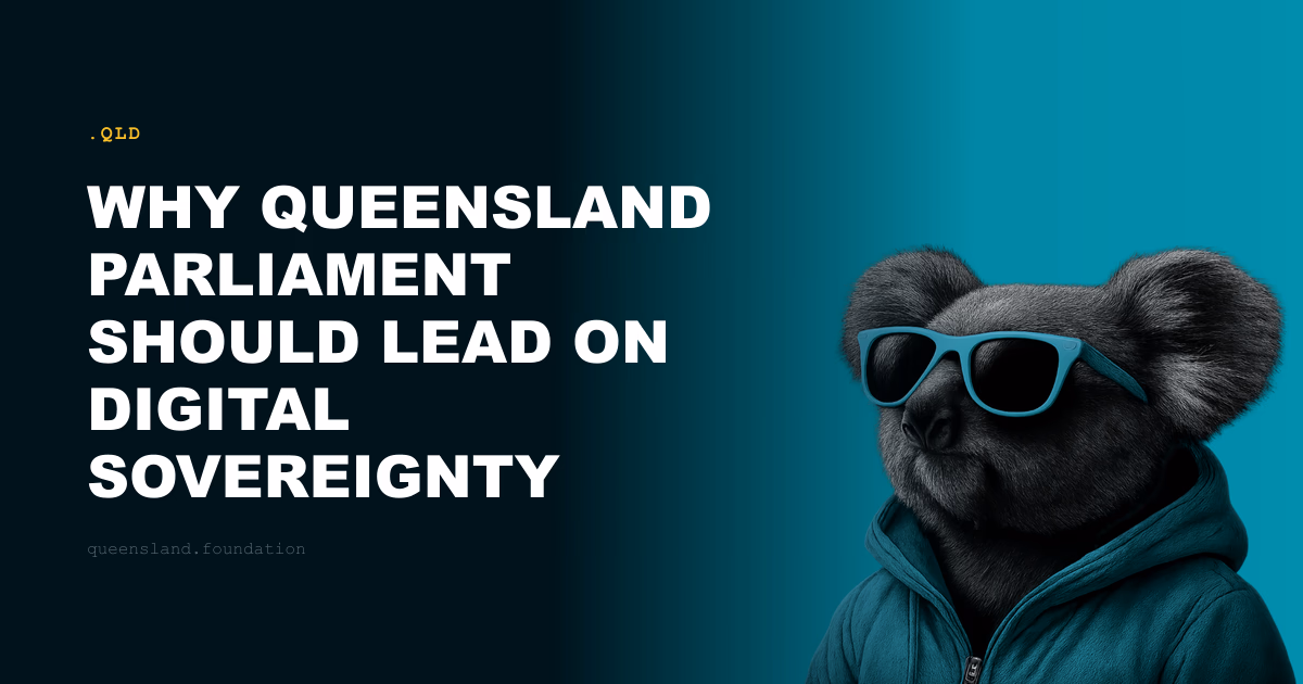 Why Queensland Parliament Should Lead on Digital Sovereignty