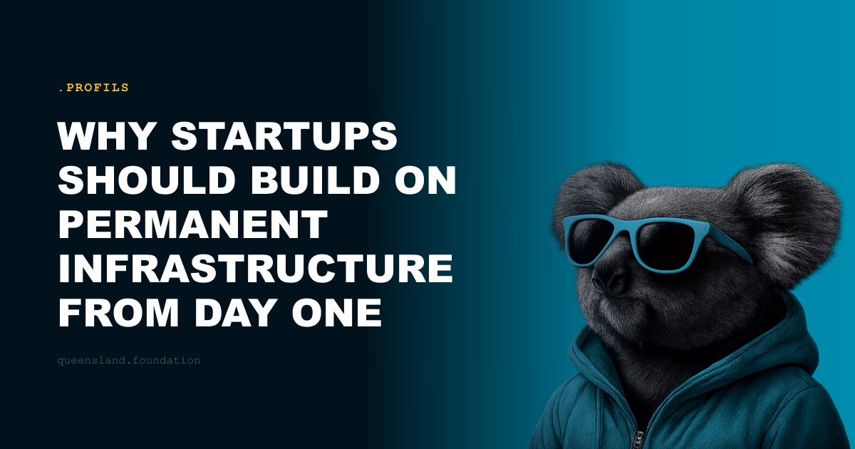 Why startups should build on permanent infrastructure from day one