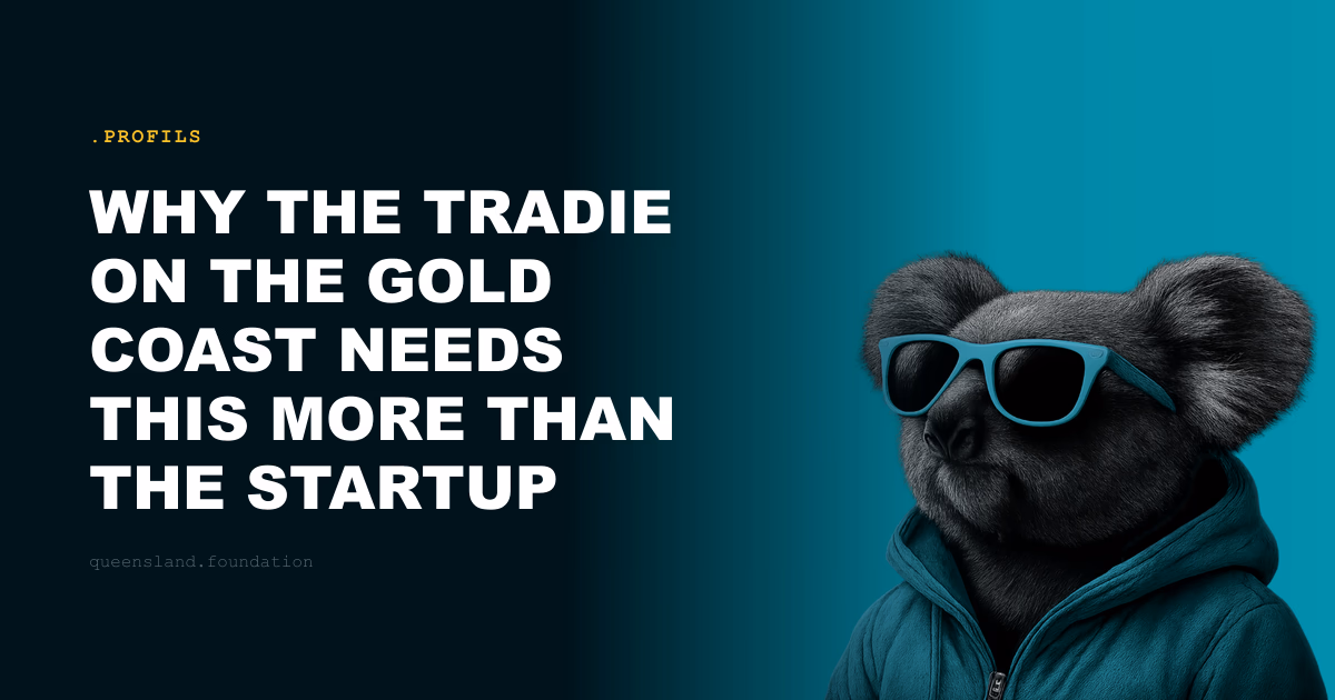 Why the tradie on the Gold Coast needs this more than the startup founder
