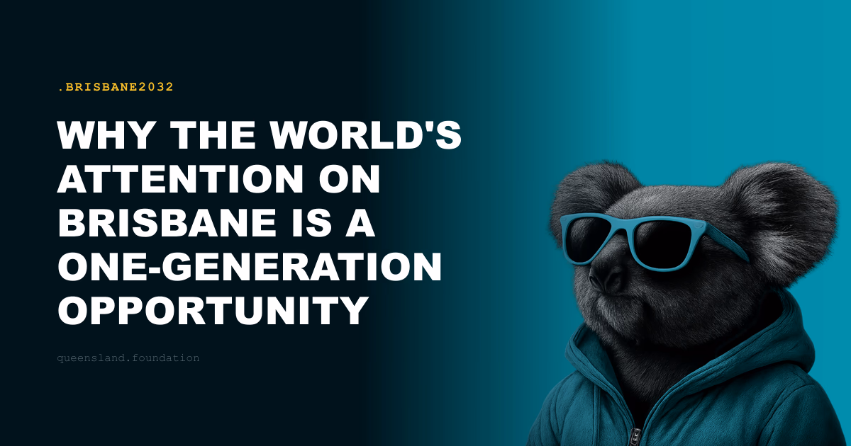 Why the World's Attention on Brisbane Is a One-Generation Opportunity