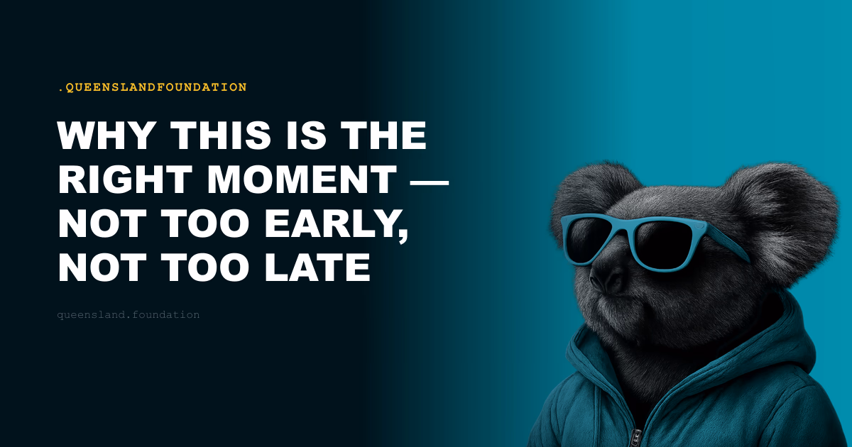 Why This Is the Right Moment — Not Too Early, Not Too Late