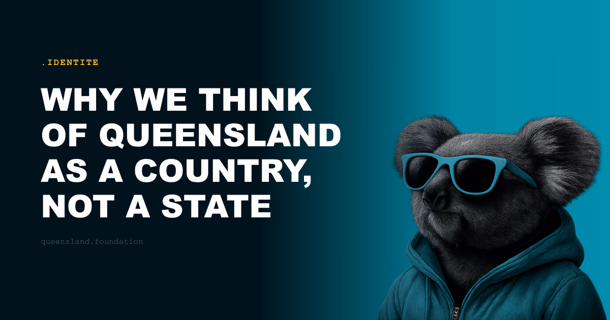 Why we think of Queensland as a country, not a state